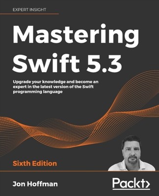 Hoffman - Mastering Swift 5.3 - Sixth Edition Upgrade your knowledge - S555z