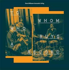 Gard Nilssen Acoustic Unity : To Whom Who Buys a Record (CD) New and Sealed