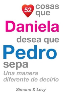 52 Cosas Que Daniela Desea Que Pedro Sepa: Una Manera Diferente de Decirlo New-