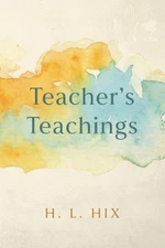 Teacher's Teachings by H.L. Hix Paperback Book