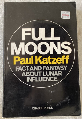 FULL MOONS: FACT & FANTASY ABOUT LUNAR INFLUENCE by Paul Katzef/VERY GOOD PB