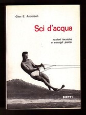 Glen E. Anderson - SCI D'ACQUA Nozioni tecniche e consigli... - Ed. Bietti 1966