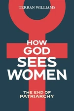 How God Sees Women: The End of Patriarchy