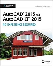 AutoCAD 2015 and AutoCAD LT 2015 : No Experience Required Donnie
