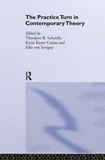 The Practice Turn in Contemporary Theory by K...