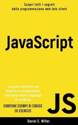 JavaScript: Scopri tutti i segreti della programmazione web lato client. La guid