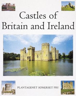 Castles of Britain and Ireland: The Ultimate Reference Book: A Region-By-Region