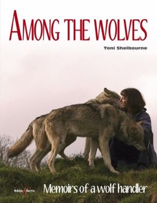 Among the Wolves : Memoirs of a Wolf Handler Paperback Toni Shelb