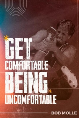 Get Comfortable Being Uncomfortable