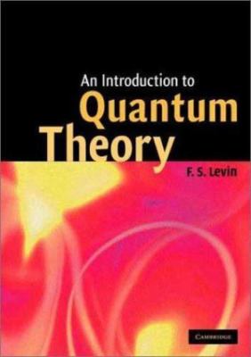 An Introduction to Quantum Theory by Levin, F. S.