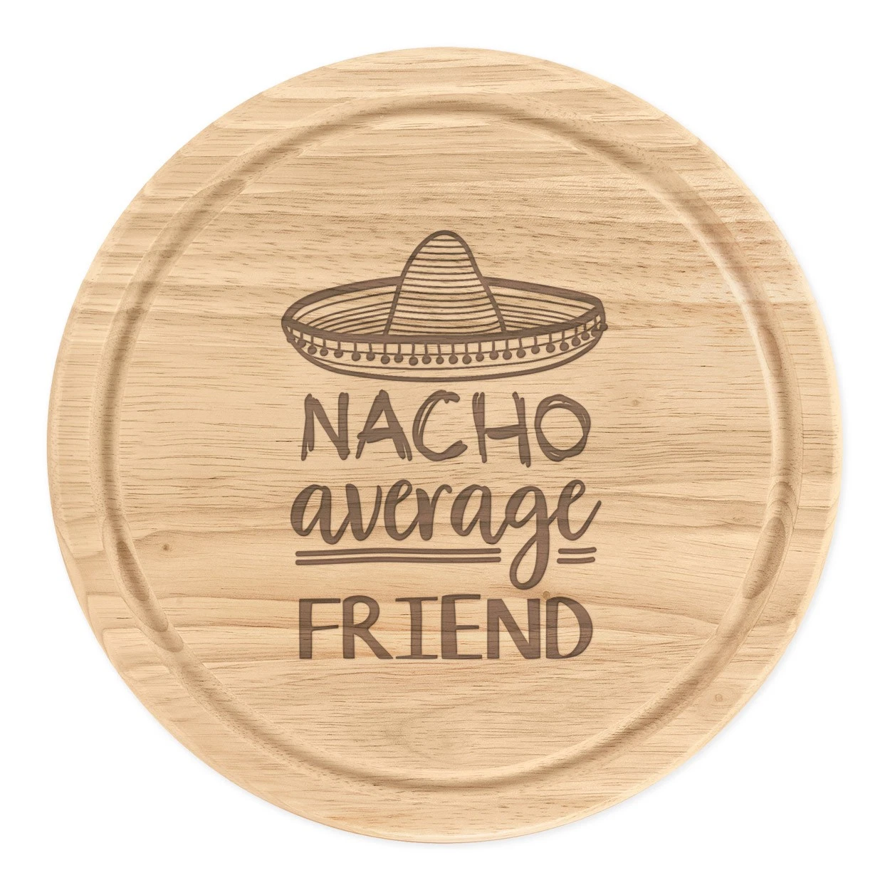 Nacho Average Friend Round Chopping Cheese Board Worlds Best Funny Awesome