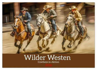 Wilder Westen - Cowboys in Aktion (Wandkalender 2026 DIN A3 quer), CALVENDO...