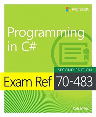 Exam Ref 70-483 Programming in C#,Rob Miles