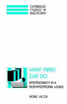 What Minds Can Do Intentionality in a Non-Intentional World Jacob Paperback