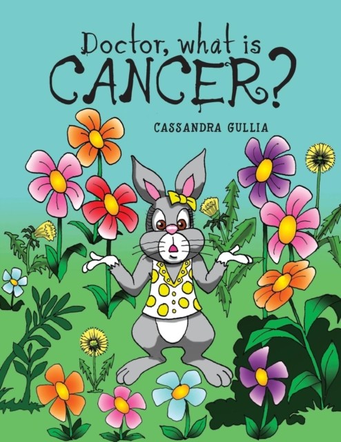 Doctor, what is Cancer? by Cassandra Gullia PAPERBACK 9781525509599