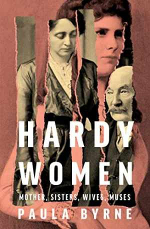 Hardcover Book Hardy Women: Mother, Sisters, Wives by Paula Byrne - Excellent Condition