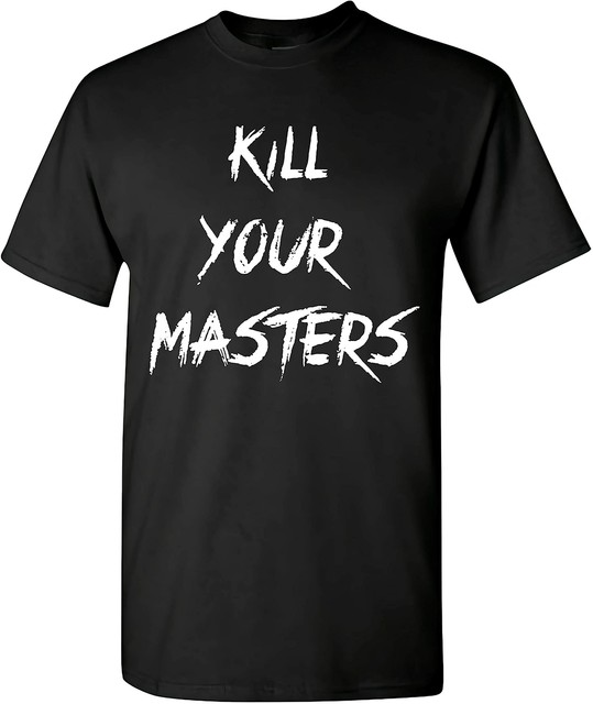 Kill Your Masters Shirt Funny 2020 T Shirt Size S5XL eBay