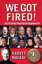 We Got Fired!: . . . And It's the Best - Harvey MacKay, 9780345471864, hardcover
