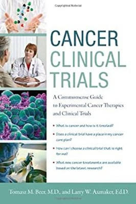 Cancer Clinical Trials : A Commonsense Guide to Experimental Canc