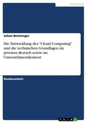 Die Entwicklung des ''Cloud Computing'' und die technischen Grundlagen im privat