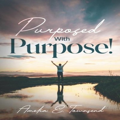 Purposed with Purpose! Amelia E. Townsend Paperback Amazon Digita