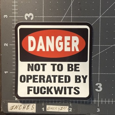 Not To Be Operated By Fuckwits Adult Sticker For Phone Guitar Toolbox Ect GL40a