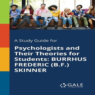 A Study Guide for Psychologists and Their Theories for Students B
