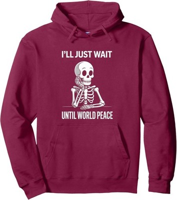 I'll Just Wait Until World Peace Funny Satirical Unisex Hooded Sweatshirt