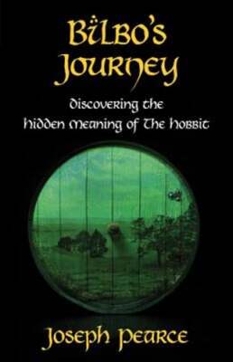 Bilbo's Journey: Discovering the Hidden Meaning in the Hobbit by Joseph Pearce