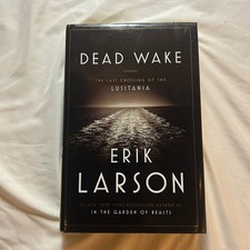 Dead Wake : The Last Crossing of the Lusitania by Erik Larson (2015, Hardcover)