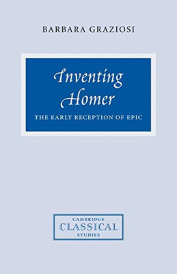 Inventing Homer: The Early Reception of Epic (Cambridge - Paperback NEW Graziosi