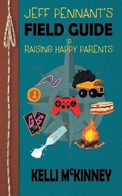 Jeff Pennant's Field Guide to Raising Happy Parents by Kelli McKinney (English) 
