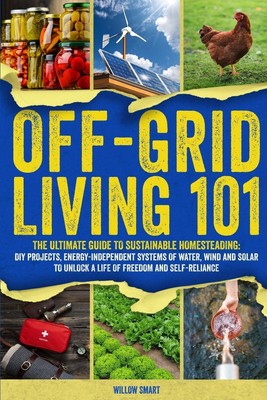 Off-Grid Living 101 Willow Smart Taschenbuch Englisch 2025 Smart Publishing