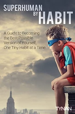 Superhuman By Habit: A Guide to Becoming the Best Possible V by Tynan 1503295591