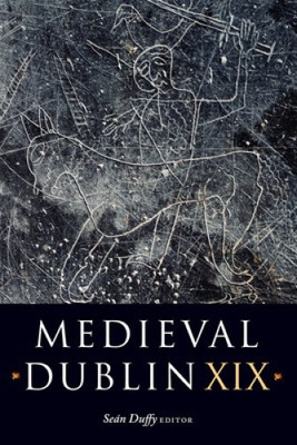 Medieval Dublin XIX (Medieval Dublin Series) by Sean Duffy