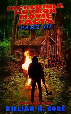 Incredible Horror Movie Facts Part III: The Final Chapter by Killian H. Gore Pap