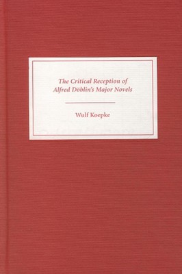 The Critical Reception of Alfred Dblin's Major Novels by Wulf Koepke (English) H