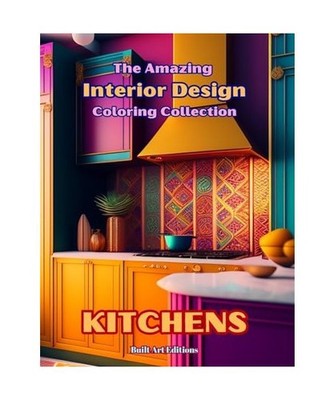 The Amazing Interior Design Coloring Collection: Kitchens: The Coloring Book for