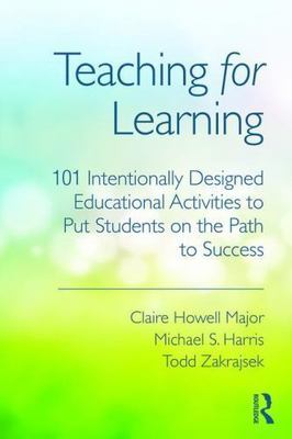 Teaching for Learning: 101 Intentionally Designed Educational Activities to Pu..