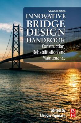 Innovative Bridge Design Handbook : Construction, Rehabilitation and Maintena...