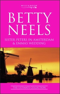 Sister Peters in Amsterdam: AND Emma's Wedding (Betty Neels: The Ultimate Co...