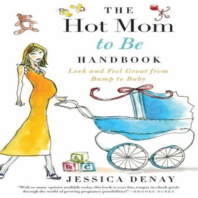 Hot Mom to Be Handbook The Jessica Denay Paperback HarperCollins