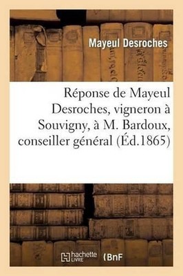 Rponse de Mayeul Desroches, Vigneron Souvigny, M. Bardoux, Conseiller Gnral by M