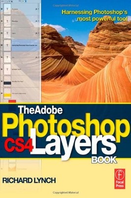 The Adobe Photoshop CS4 Layers Book: Harnessing Photoshop's most