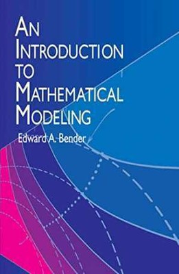 An Introduction to Mathematical Modeling - Paperback, by Bender Edward A. - Good