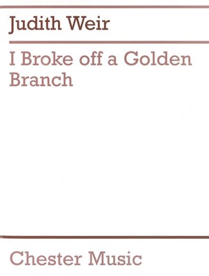 I Broke Off A Go*den Branch | Judith Weir | Partitur + Stimmen | 2000