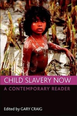 Child Slavery Now: A Contemporary Reader
