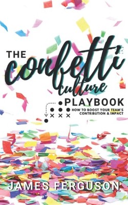 The Confetti Culture Playbook: How to boost your team's contribution and imp...