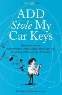 ADD Stole My Car Keys: The Surprising Ways Adult Attention Deficit Disord - GOOD