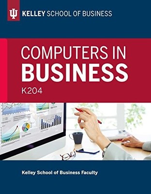 COMPUTERS IN BUSINESS: K204 By Kelley School Of Business Faculty **Excellent**